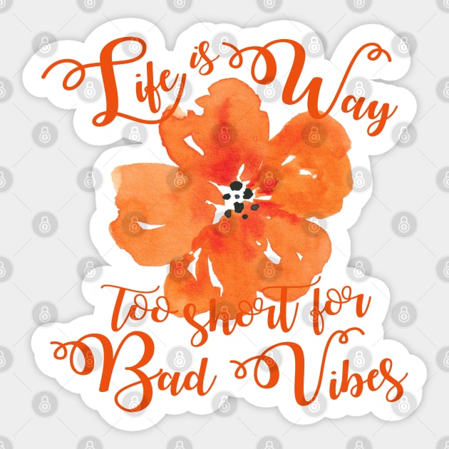 Life is way too short for bad vibes Sticker by ApricotBlossomDesign